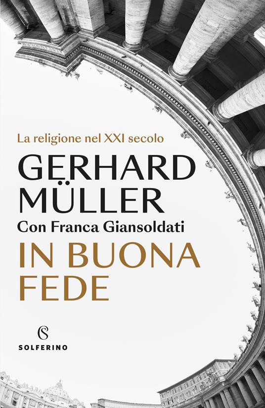 Gerhard Ludwig Müller, Franca Giansoldati In buona fede. La religione nel XXI secolo
